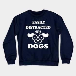 Easily distracted by Dogs dog lovers Crewneck Sweatshirt